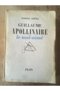 Guillaume Apollinaire le mal-aimé