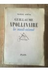 Guillaume Apollinaire le mal-aimé