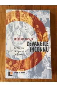 L'Evangile inconnu : La Source des paroles de Jésus