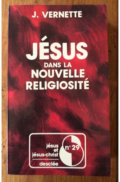 Jésus dans la nouvelle religiosité - esotérismes, gnoses et sectes d'aujourd'hui