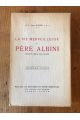 La vie merveilleuse du Père Albini, Missionnaire Oblat de Marie Immaculée