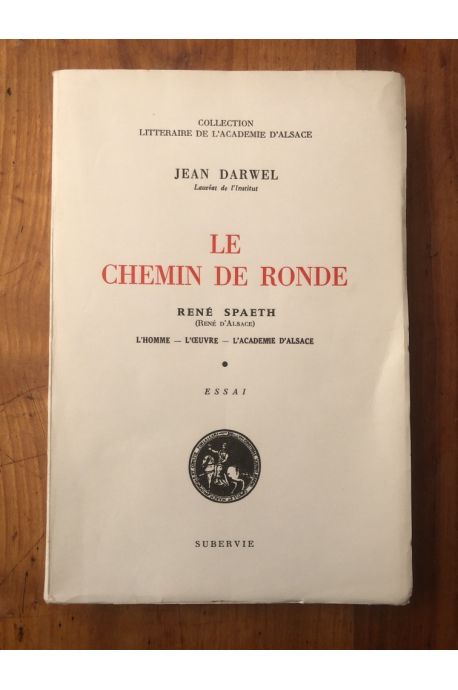 Le chemin de ronde, René Spaeth (René d'Alsace), l'oeuvre, l'homme, l'Académie d'Alsace