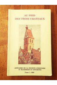 Au pied des trois châteaux, Annuaire de la Société d'histoire et d'archéologie d'Eguisheim et environs, Tome 1, 1990