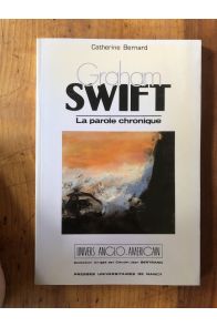 Graham Swift - la parole chronique : nouveaux échos de la fiction britannique