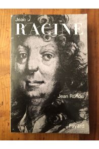 Jean Racine, entre sa carrière, son oeuvre et son Dieu