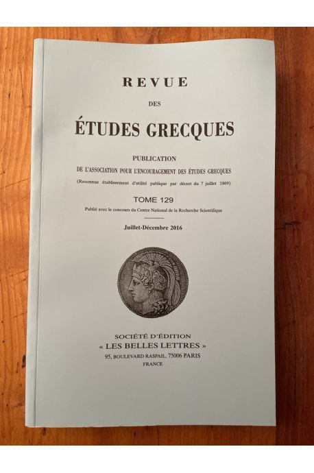 Revue des études grecques Juillet-Décembre 2016, Tome 129