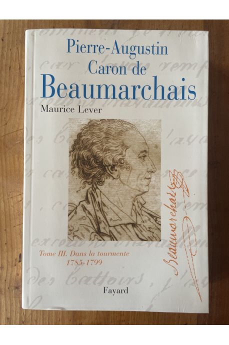 Pierre-Augustin Caron de Beaumarchais, tome 3: Dans la tourmente (1785-1799)