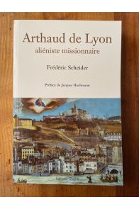 Arthaud de Lyon : Aliéniste missionnaire