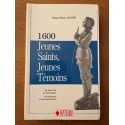 1600 Jeunes Saints, Jeunes Témoins de leur Foi, de leur Idéal de toujours et de maintenant