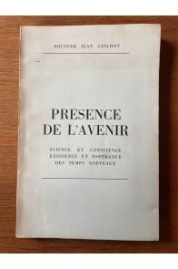 Présence de l'avenir : Science et conscience, existence et espérance des temps nouveaux