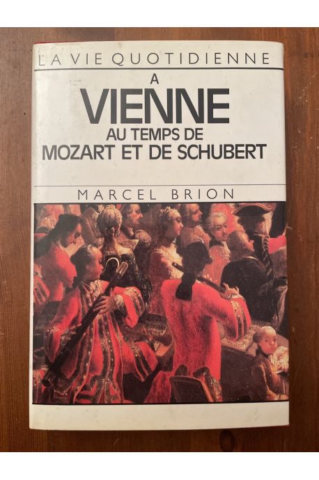 La vie quotidienne à Vienne au temps de Mozart et de Schubert