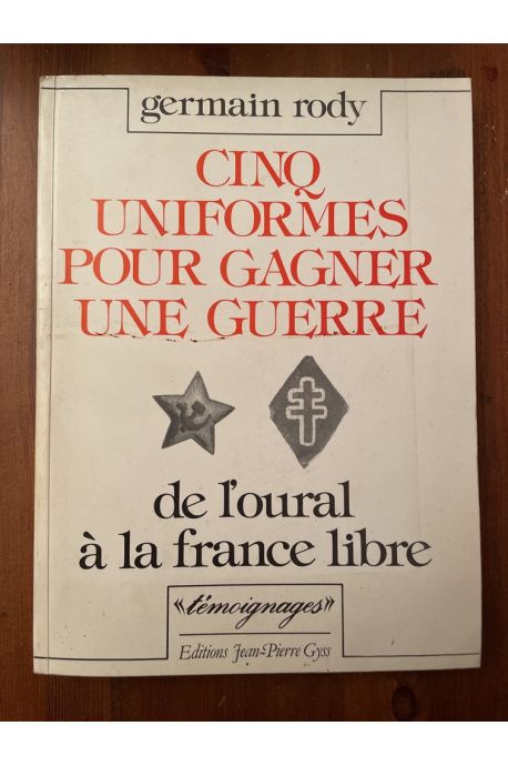 Cinq uniformes pour gagner une guerre - de l'Oural à la France libre