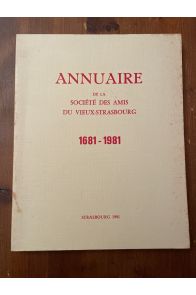 Annuaire de la société des amis du Vieux-Strasbourg 1681-1981