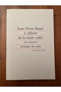 L'affaire de la main volée - Une histoire juridique du corps