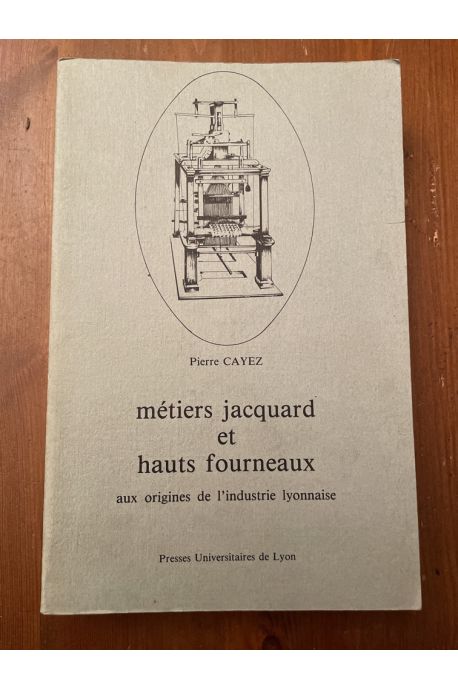 Métiers jacquard et hauts fourneaux, aux origines de l'industrie lyonnaise