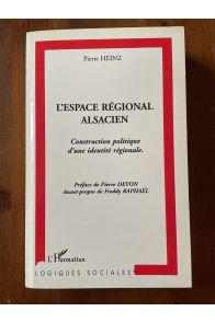 L'espace régional alsacien - construction politique d'une identité régionale