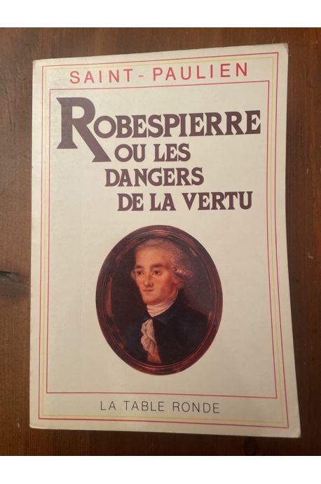 Robespierre ou les dangers de la vertu 1789-1799