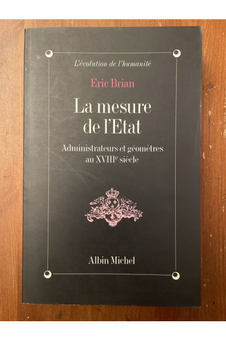 La mesure de l'Etat - administrateurs et géomètres au XVIIIe siècle