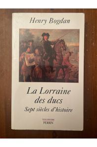 La Lorraine des ducs - sept siècles d'histoire