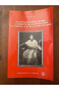 Un évêque d'Ancien Régime à l'épreuve de la Révolution : Le cardinal A.L.H. de La Fare 1752-1829