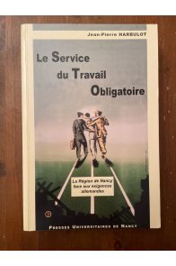 Le service du travail obligatoire - la région de Nancy face aux exigences allemandes