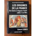 Les origines de la France de Clovis à Hugues Capet (486 à l'an Mil)