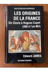 Les origines de la France de Clovis à Hugues Capet (486 à l'an Mil)