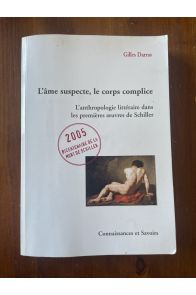 L'âme suspecte, le corps complice : L'anthropologie littéraire dans les premières oeuvres de Schiller