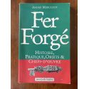 Fer forgé: Histoire, pratique, objets et chefs-d'oeuvre