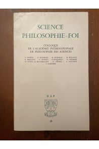 Science philosophie-foi. Colloque de l'académie internationale de philosophie des sciences.