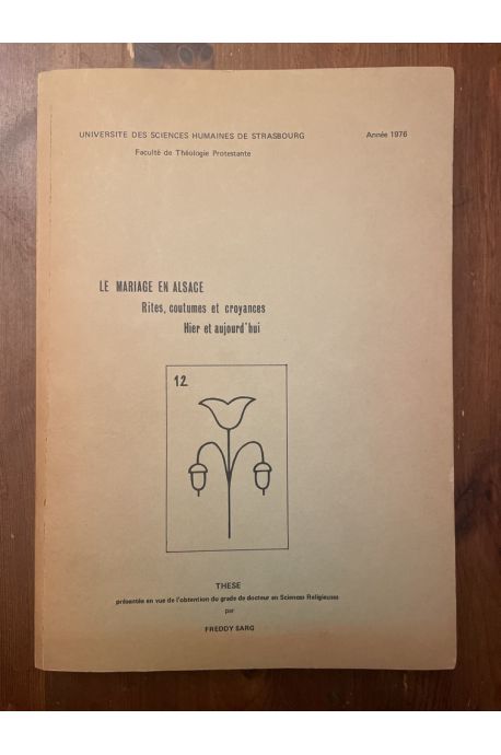 Le mariage en Alsace. Rites, coutumes et croyances. Hier et aujourd'hui