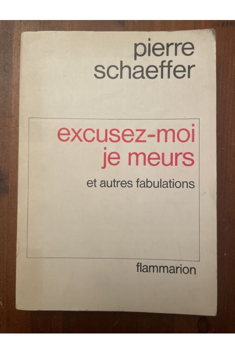 Excusez-moi je meurs et autres fabulations.