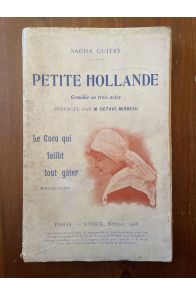 Petite Hollande, comédie en trois actes préfacée par M. Octave Mirbeau. Le cocu qui faillit tout gâcher, petit acte en vers