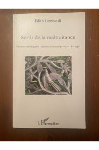 Sortir de la maltraitance - Violences conjugales : résister, c'est comprendre, c'est agir