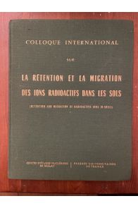 Colloque International sur la Rétention et la Migration des ions radioactifs dans les sols