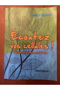 Ecoutez vos cellules ! Guide sur le langage cellulaire