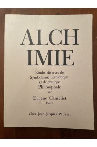 Alchimie, aspects divers de symbolisme hermétique et de pratique Philosophale