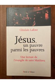 Jésus, un pauvre parmi les pauvres, une lecture de l'Evangile de Saint Matthieu