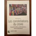 Les constellations du croire - dispositifs hérités, problématisations, destin contemporain