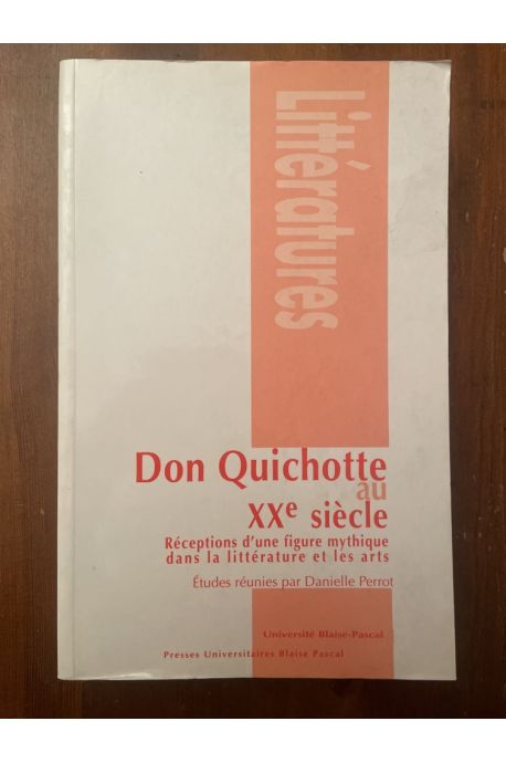 Don Quichotte au XXe siècle - réceptions d'une figure mythique dans la littérature et les arts